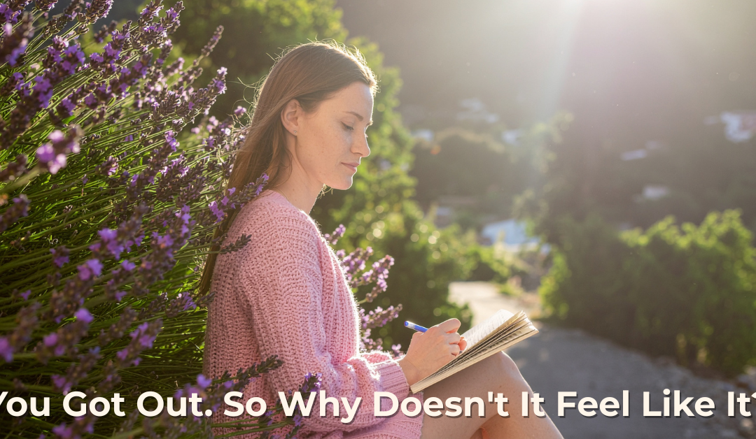 You Got Out. So Why Doesn’t It Feel Like It?